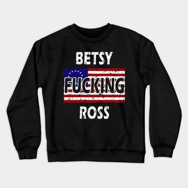 Betsy Fucking Ross 1776 American Flag Vintage Crewneck Sweatshirt by MFK_Clothes